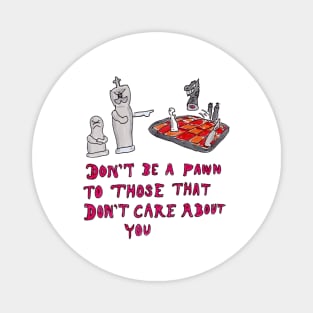 Don't Be a Pawn to Those Who Don't Care About You Magnet